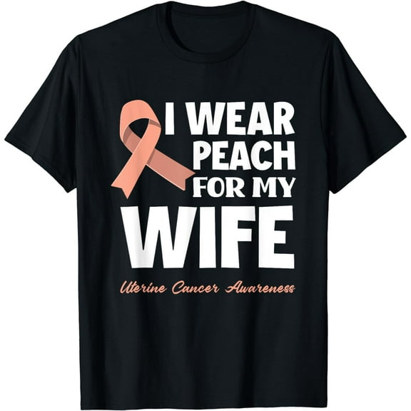 I Wear Peach For My Wife Uterine Cancer Awareness T-ShirtMen's and women's gift, black and white T-shirt, size: Extra large S-4XL