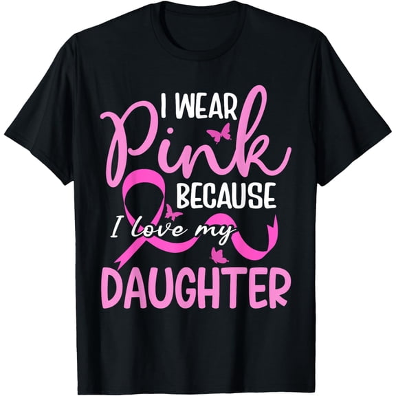 I Wear Pink Because I Love My Daughter Breast Cancer T-Shirt
