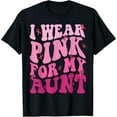 thumbnail image 1 of I Wear Pink For My Aunt Breast Cancer Support Squads T-Shirt, 1 of 4