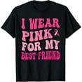 thumbnail image 1 of I Wear Pink For My Best Friend Breast Cancer Awareness T-Shirt, 1 of 4
