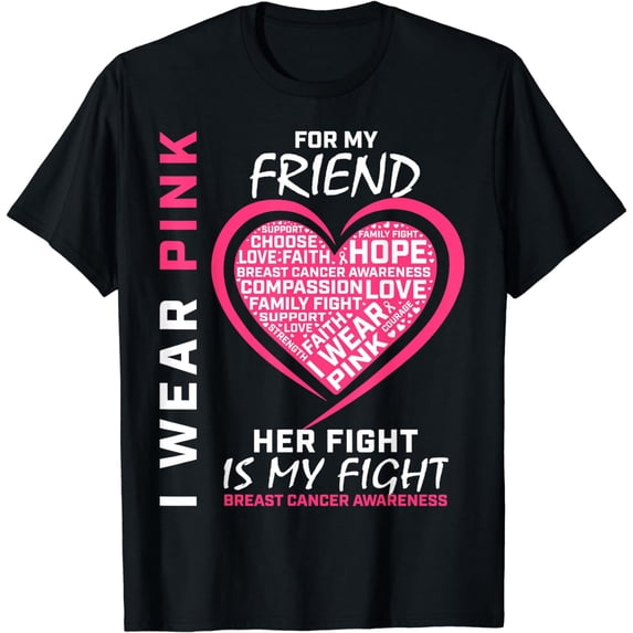 I Wear Pink For My Friend Breast Cancer Awareness Her Fight T-Shirt
