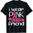 thumbnail image 1 of I Wear Pink For My Friend Support Breast Cancer Awareness T-Shirt, 1 of 4