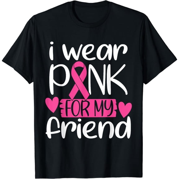I Wear Pink For My Friend Support Breast Cancer Awareness T-Shirt