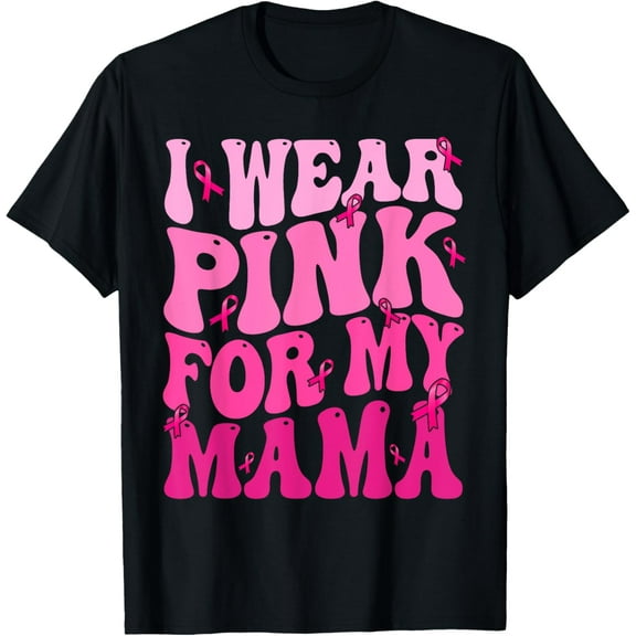I Wear Pink For My Mama Ribbon Breast Cancer Support Squads T-Shirt men and women can wear, black, white, gifts