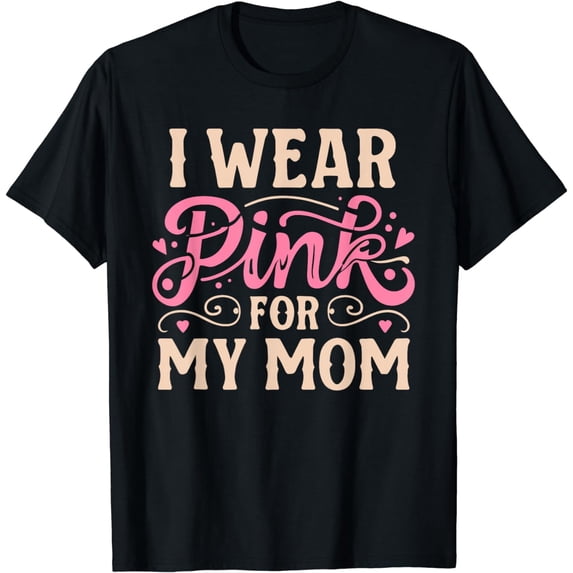 I Wear Pink For My Mom Breast Cancer Awareness Design T-Shirt