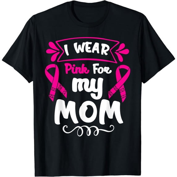 I Wear Pink For My Mom Breast Cancer Awareness Women Strong T-Shirt
