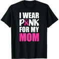 thumbnail image 1 of I Wear Pink For My Mom Pink Ribbon Breast Cancer Awareness T-Shirt, 1 of 4