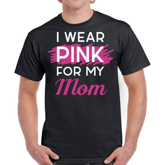 I Wear Pink For My Mom Pink Ribbon TShirt for Men Awareness Mens T-Shirt - S M L XL 2XL 3XL 4XL 5XL Graphic Tee - Breast Cancer Awareness Gift Top Shirt for Him