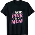 thumbnail image 1 of I Wear Pink For My Mom Support Breast Cancer Awareness T-Shirt 1608, 1 of 3