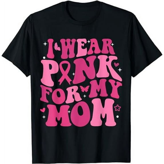 I Wear Pink For My Mom Support Breast Cancer Awareness T-Shirt