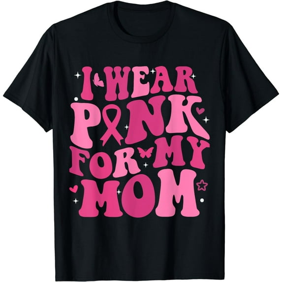 I Wear Pink For My Mom Support Breast Cancer Awareness T-Shirt