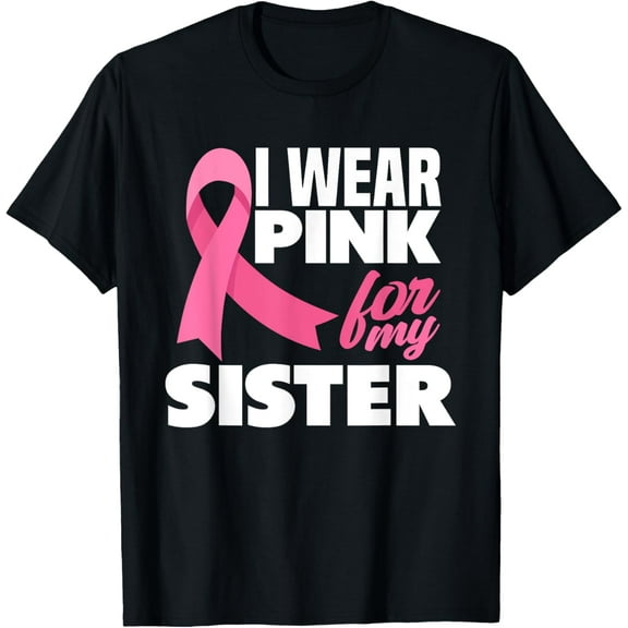 I Wear Pink For My Sister Breast Cancer Awareness T-Shirt