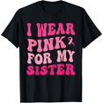 thumbnail image 1 of I Wear Pink For My Sister Breast Cancer Awareness T-Shirt, 1 of 4
