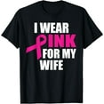 thumbnail image 1 of I Wear Pink For My Wife Breast Cancer T-Shirt, 1 of 4