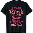 thumbnail image 1 of I Wear Pink I Love My Nana Breast Cancer Awareness Grandma T-Shirt, 1 of 3