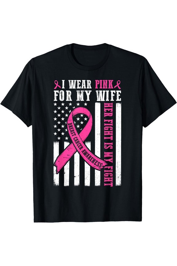 I Wear Pink Wife Breast Cancer Her Fight Is My Fight Flag T-Shirt, Unisex T-Shirt