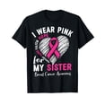 thumbnail image 1 of I Wear Pink for My Sister Breast Cancer Awareness Support T-Shirt, 1 of 5