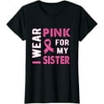 thumbnail image 1 of I Wear Pink for My Sister Breast Cancer Awareness T Shirt, 1 of 3