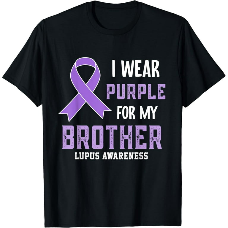 I Wear Purple For My Brother - Lupus Awareness Shirt I Wear Purple For My Brother - Lupus Awareness Shirt