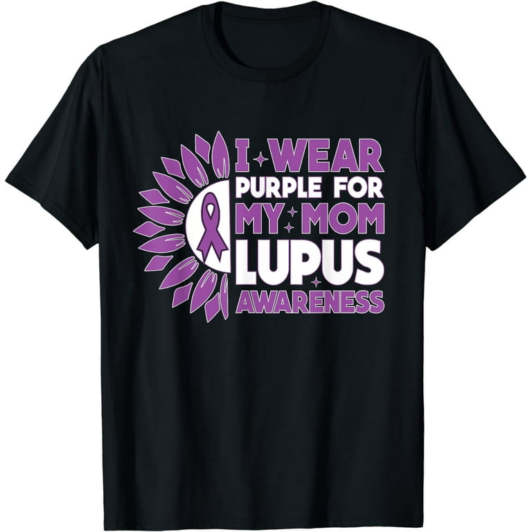 I Wear Purple For My Mom Lupus Awareness T-Shirt I Wear Purple For My Mom Lupus Awareness T-Shirt
