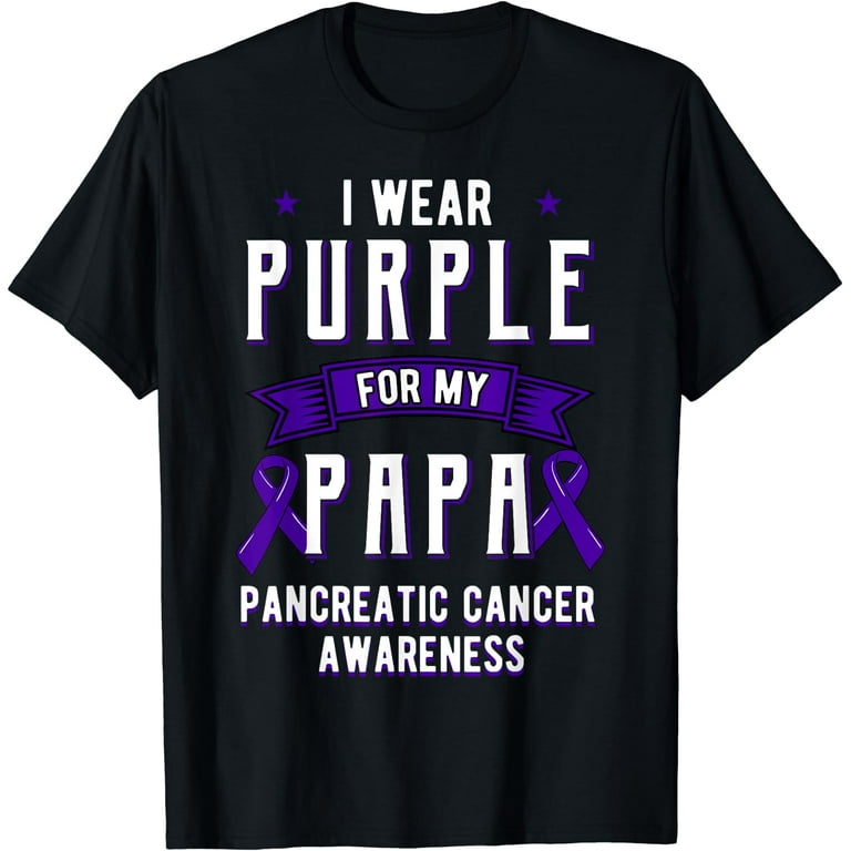 I Wear Purple For My Papa Pancreatic Cancer Awareness T-Shirt I Wear Purple For My Papa Pancreatic Cancer Awareness T-Shirt