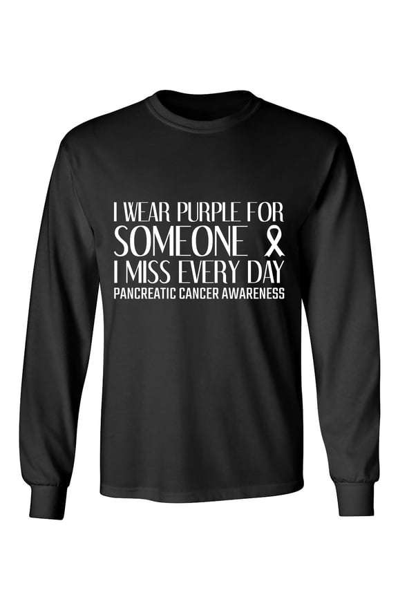 I Wear Purple For Someone I Miss Every Day Pancreatic Cancer Awareness Sarcastic Humor Novelty Men's Long Sleeve Shirts