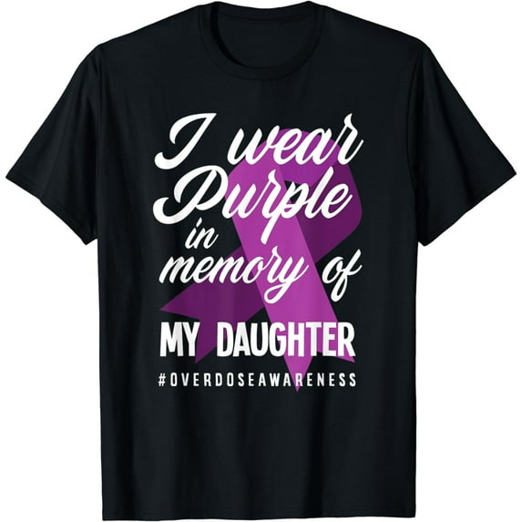 I Wear Purple In Memory For My Daughter Overdose Awareness T-Shirt