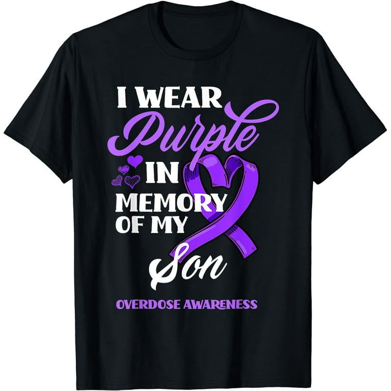 I Wear Purple For My Son Overdose Awareness T-Shirt I Wear Purple For My Son Overdose Awareness T-Shirt