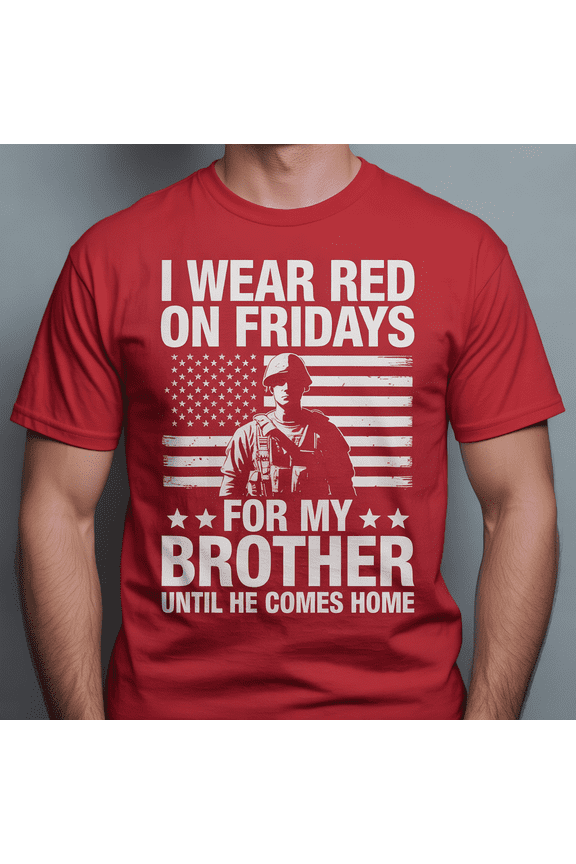 I Wear Red On Fridays For My Brother Military Deployment Support Patriotic T-Shirt