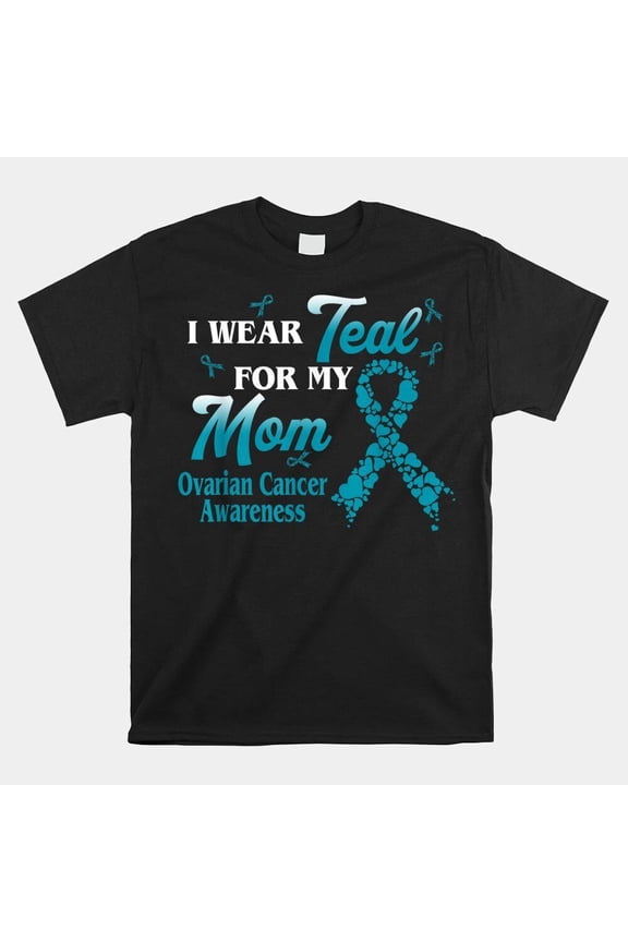 I Wear Teal For My Mom Ovarian Cancer Awareness Blue Ribbon T-shirt Size S-5XL