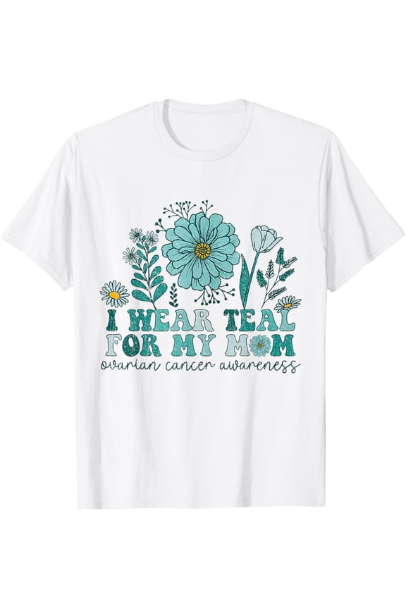 I Wear Teal For My Mom Ovarian Cancer Awareness Ovarian Canc T-Shirt