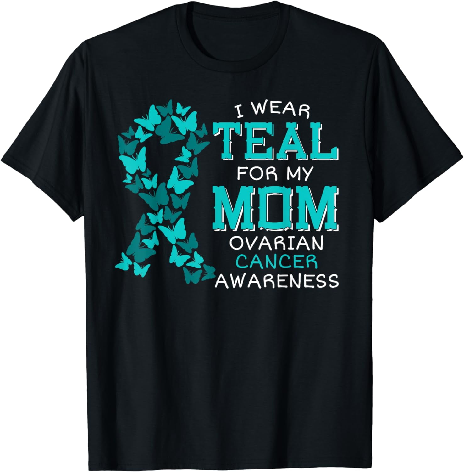 I Wear Teal For My Mom Ovarian Cancer Carcinoma Butterflies Cotton T