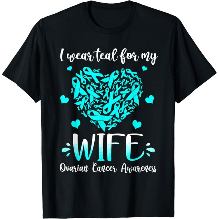 I Wear Teal For My Wife Ovarian Cancer Awareness Shirt I Wear Teal For My Wife Ovarian Cancer Awareness Shirt