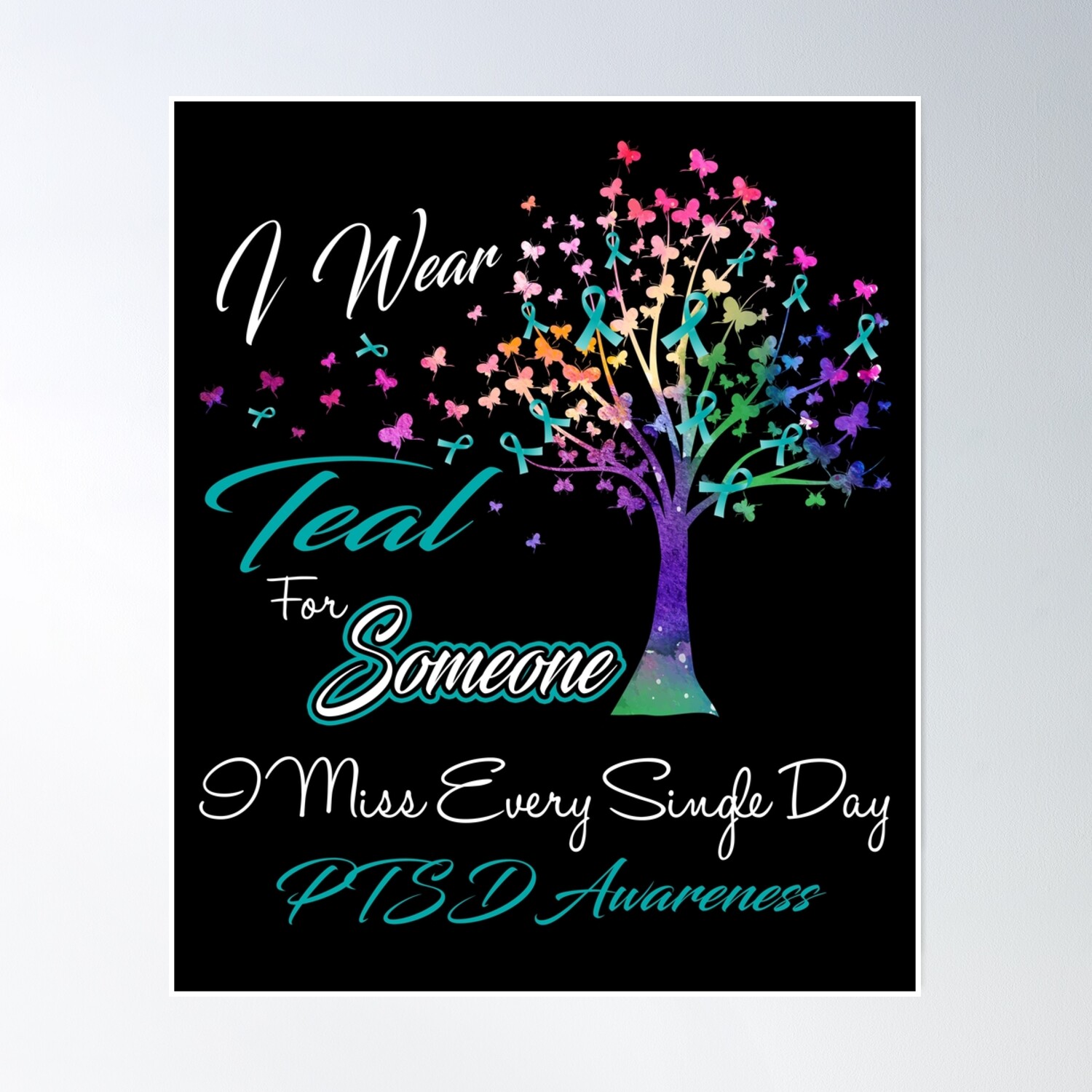 I Wear Teal For Someone I Miss Ptsd Awareness Poster Wall Art, Modern ...
