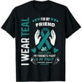 thumbnail image 1 of I Wear Teal for My Friend Ovarian Cancer Ribbon Awareness T-Shirt, 1 of 4