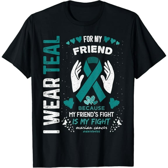 I Wear Teal for My Friend Ovarian Cancer Ribbon Awareness T-Shirt