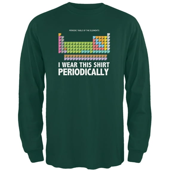 I Wear This Shirt Periodically Forest Green Adult Long Sleeve T-Shirt - Small