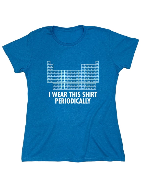 I Wear This Shirt Periodically Sarcastic Nerd Humor Geek Science Teacher Sarcastic Humor Novelty Funny Women's Casual Tees