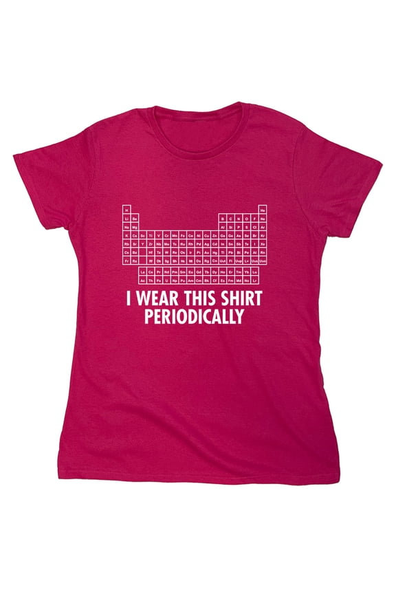 I Wear This Shirt Periodically Sarcastic Nerd Humor Geek Science Teacher Sarcastic Humor Novelty Funny Women's Casual Tees