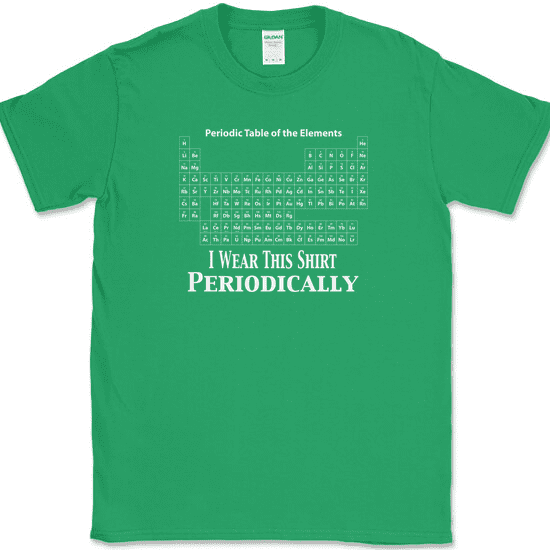 I Wear This Shirt Periodically T-Shirt Funny Science Table Humor Tee - Green, 4XL