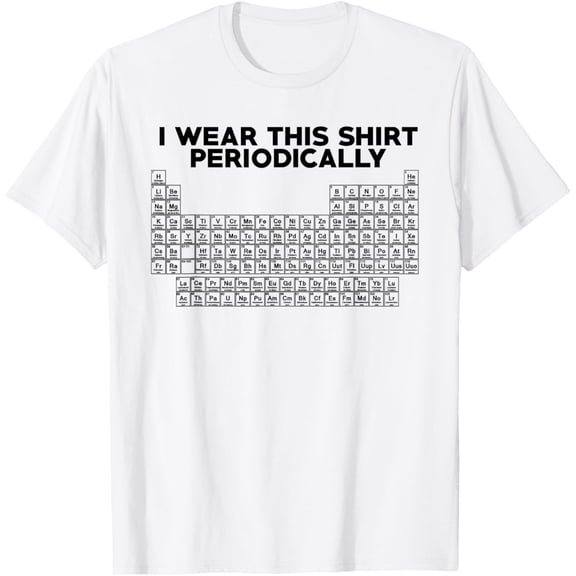 I Wear This Shirt Periodically T-shirt Funny Science tshirt