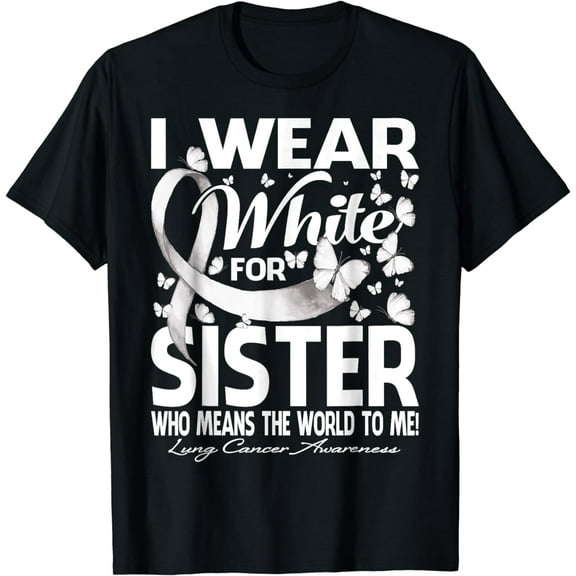 I Wear White For My Sister Lung Cancer Awareness T-Shirt