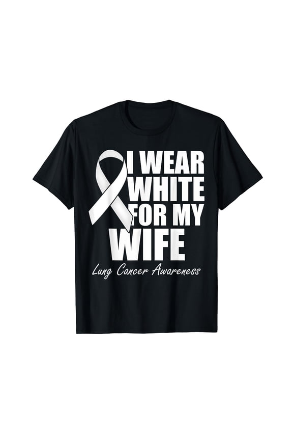 I Wear White For My Wife Lung Cancer Awareness T-Shirt