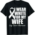 thumbnail image 1 of I Wear White For My Wife Lung Cancer Awareness T-Shirt, 1 of 3