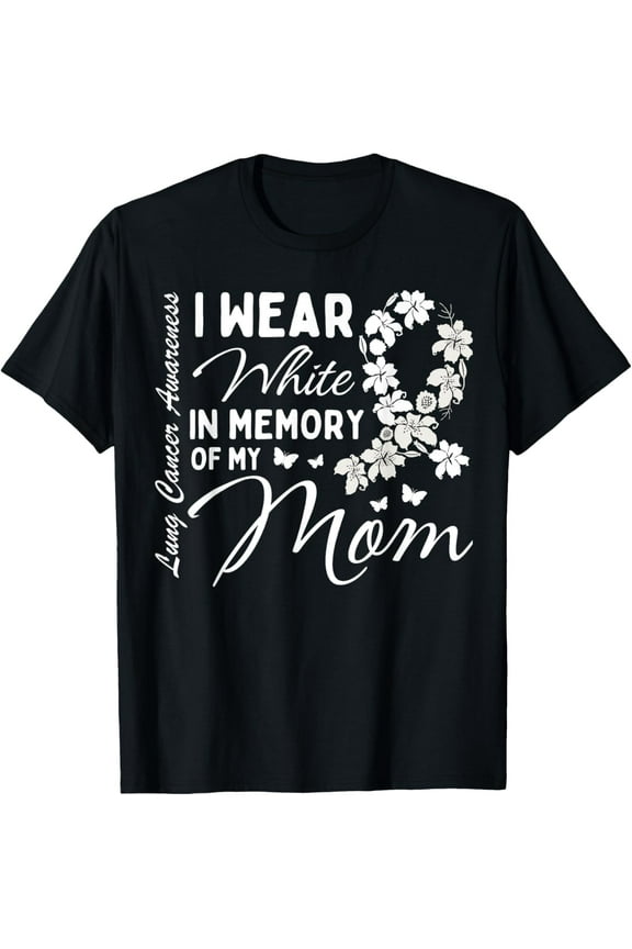 I Wear White In Memory Of My Mom Lung Cancer Awareness Month T-Shirt
