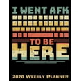 thumbnail image 1 of I Went Afk To Be Here : 2020 Gaming Lover Planner - Daily Weekly and Monthly Planners - The Perfect Gift - 2020 Planner for Gamers - Calendar and Organizer - 2020 One Year Planner - 12 Month 8.5" x 11" Sized 120 Pages, 1 of 1