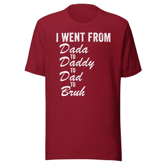I Went From Dada To Daddy To Dad To Bruh Shirt, Unisex, Funny Father’s Day Shirt, Dad Life, Dad Humor, Best Dad Ever Shirt, Dad Gift Idea (Cardinal, L)