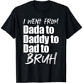 thumbnail image 1 of I Went From Dada To Daddy To Dad To Bruh Father's Day Gift T-Shirt, 1 of 4