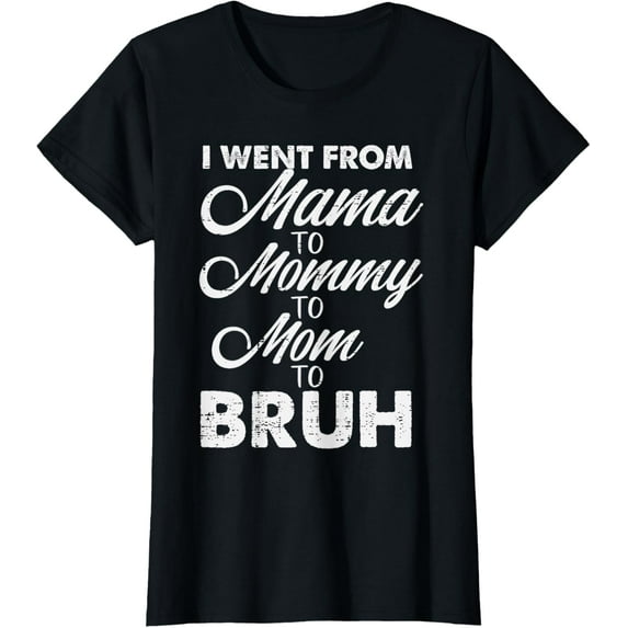 I Went From Mama to Mommy Mom Bruh Funny Mothers Day Women T-Shirt100% cotton