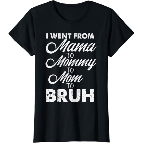 I Went From Mama to Mommy Mom Bruh Funny Mothers Day Women Funny Creative Graphic T-Shirt